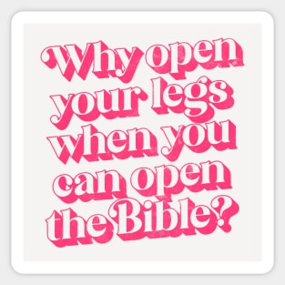 Why Open Your Legs When You Can Open The Bible? Sticker